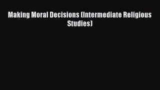 [PDF] Making Moral Decisions (Intermediate Religious Studies) [Download] Online