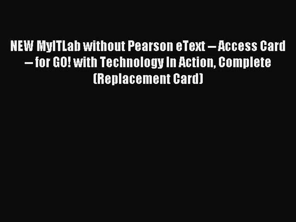 Read NEW MyITLab without Pearson eText -- Access Card -- for GO! with Technology In Action