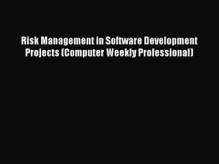 Read Risk Management in Software Development Projects (Computer Weekly Professional) Ebook