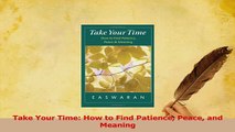 PDF  Take Your Time How to Find Patience Peace and Meaning Download Online