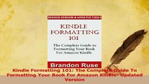 PDF  Kindle Formatting 101 The Complete Guide To Formatting Your Book For Amazon Kindle Read Full Ebook