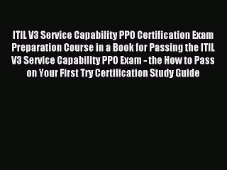 Download ITIL V3 Service Capability PPO Certification Exam Preparation Course in a Book for