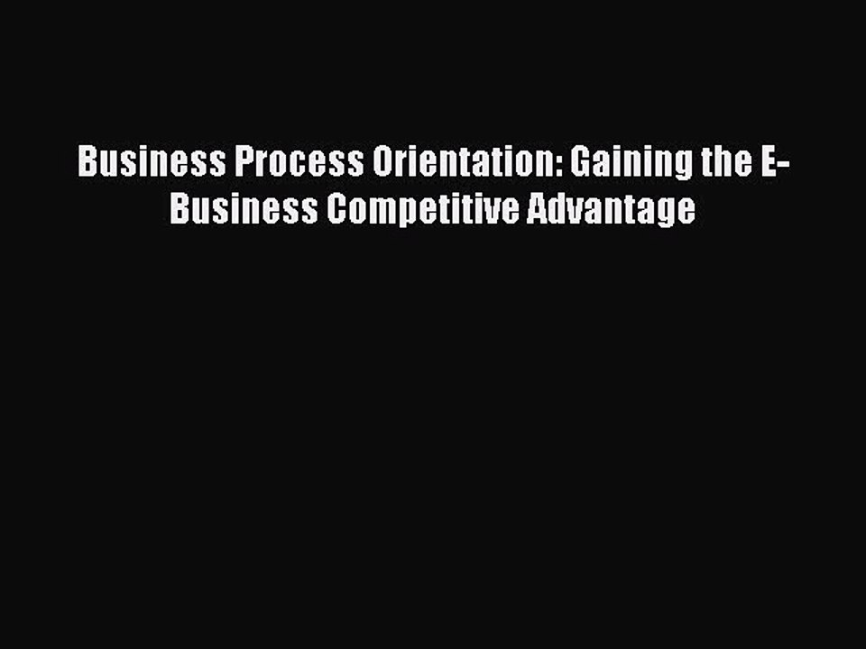 Read Business Process Orientation: Gaining the E-Business Competitive Advantage Ebook Free