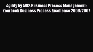 Read Agility by ARIS Business Process Management: Yearbook Business Process Excellence 2006/2007