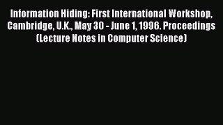Read Information Hiding: First International Workshop Cambridge U.K. May 30 - June 1 1996.
