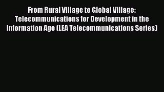 Read From Rural Village to Global Village: Telecommunications for Development in the Information