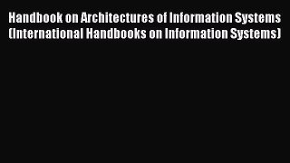 Read Handbook on Architectures of Information Systems (International Handbooks on Information
