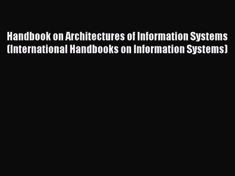 Read Handbook on Architectures of Information Systems (International Handbooks on Information