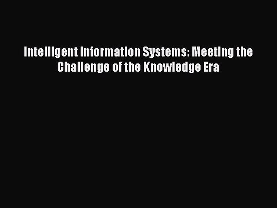 Read Intelligent Information Systems: Meeting the Challenge of the Knowledge Era Ebook Free