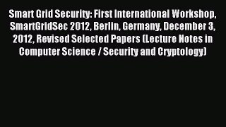 Read Smart Grid Security: First International Workshop SmartGridSec 2012 Berlin Germany December