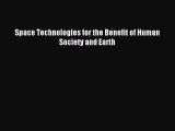 Download Space Technologies for the Benefit of Human Society and Earth Ebook Online