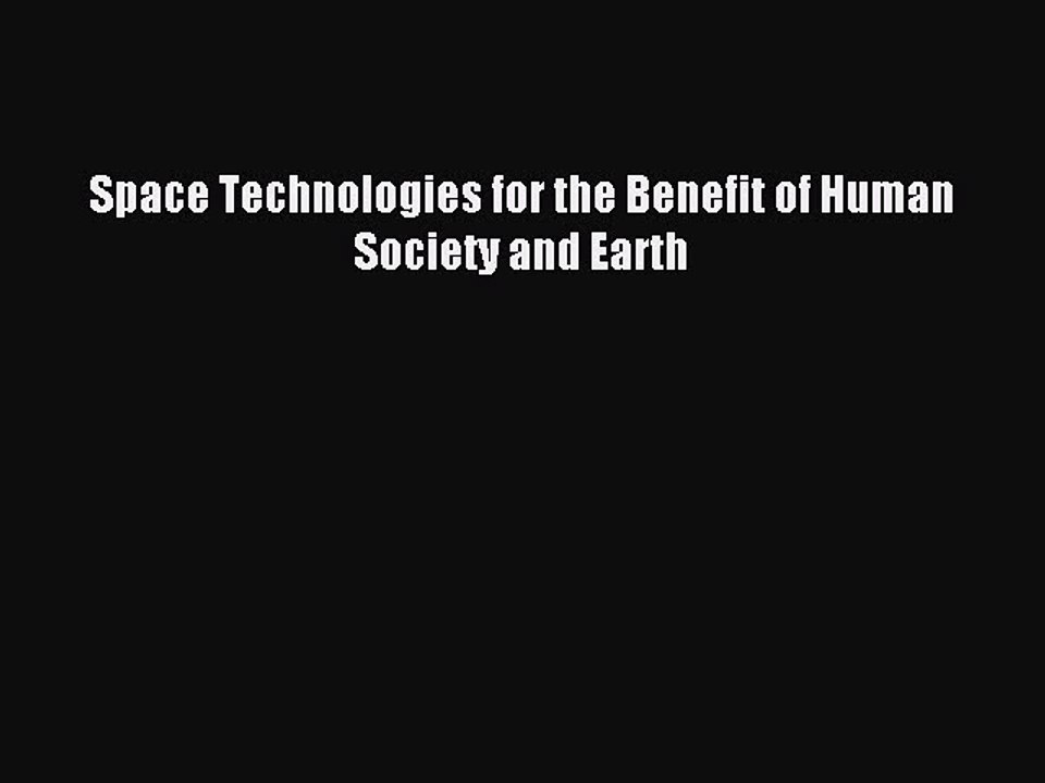 Download Space Technologies for the Benefit of Human Society and Earth Ebook Online