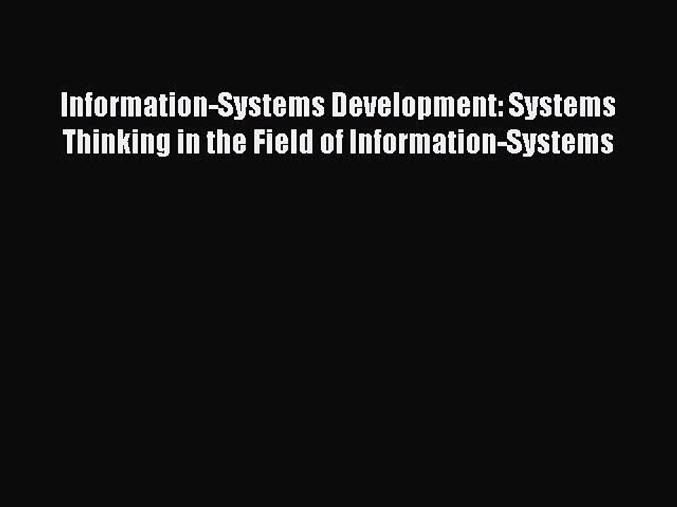 Read Information-Systems Development: Systems Thinking in the Field of Information-Systems