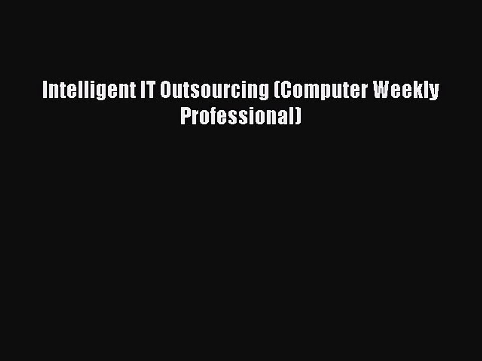 Read Intelligent IT Outsourcing (Computer Weekly Professional) Ebook Free