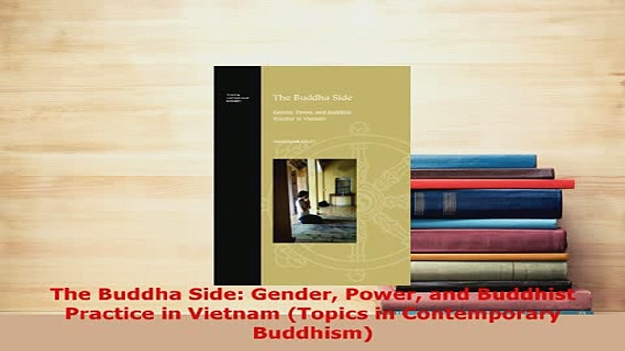 Download  The Buddha Side Gender Power and Buddhist Practice in Vietnam Topics in Contemporary Free Books