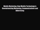 READ book Mobile Marketing: How Mobile Technology is Revolutionizing Marketing Communications