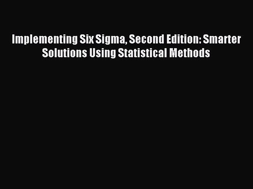 Read Implementing Six Sigma Second Edition: Smarter Solutions Using Statistical Methods Ebook