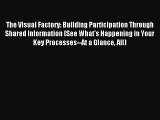 Read The Visual Factory: Building Participation Through Shared Information (See What's Happening