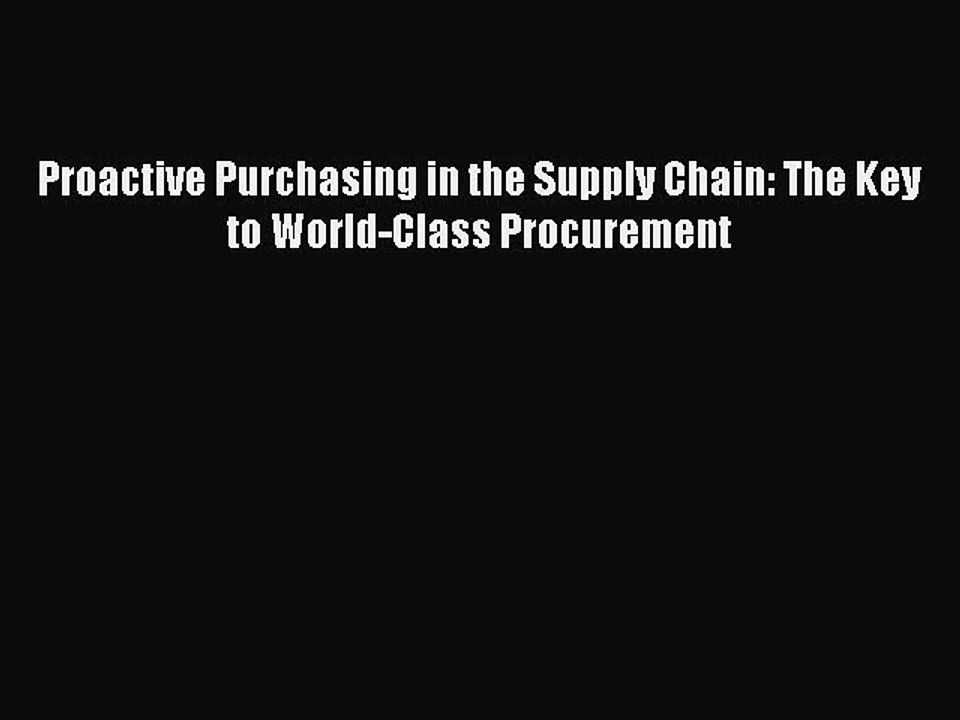 Read Proactive Purchasing in the Supply Chain: The Key to World-Class Procurement Ebook Free