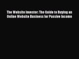 READ book The Website Investor: The Guide to Buying an Online Website Business for Passive
