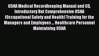 Read OSHA Medical Recordkeeping Manual and CD Introductory But Comprehensive OSHA (Occupational