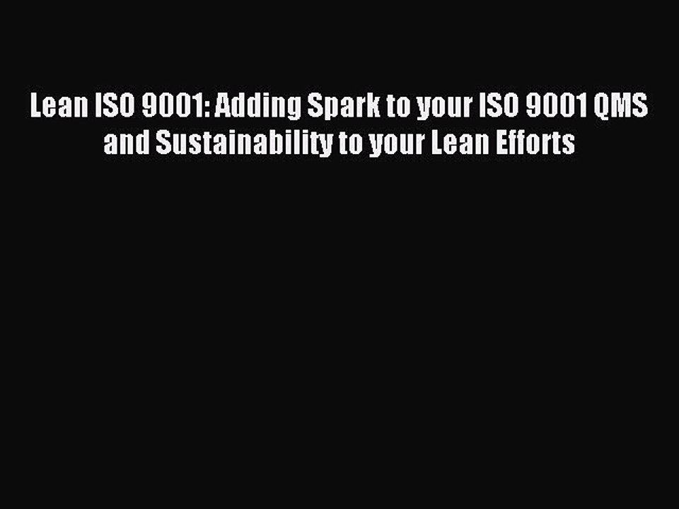 Read Lean ISO 9001: Adding Spark to your ISO 9001 QMS and Sustainability to your Lean Efforts