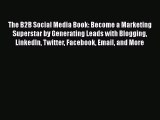 FREE DOWNLOAD The B2B Social Media Book: Become a Marketing Superstar by Generating Leads