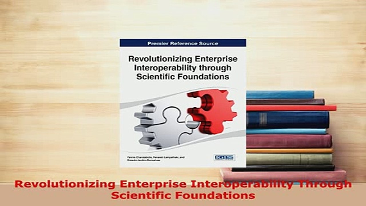 PDF  Revolutionizing Enterprise Interoperability Through Scientific Foundations Read Online