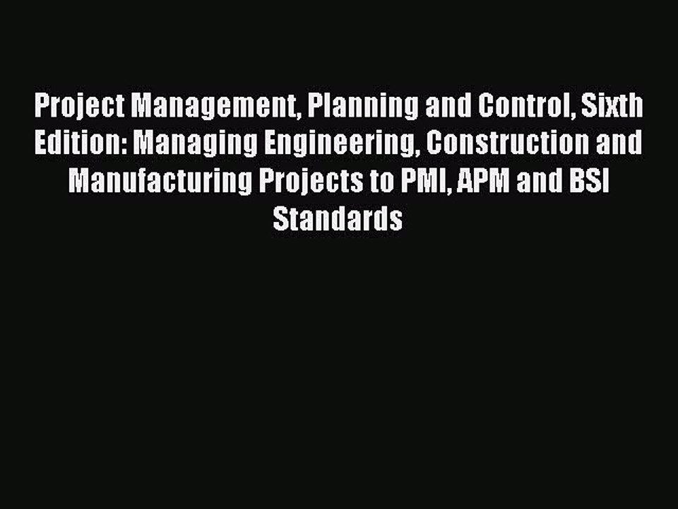 Read Project Management Planning and Control Sixth Edition: Managing Engineering Construction