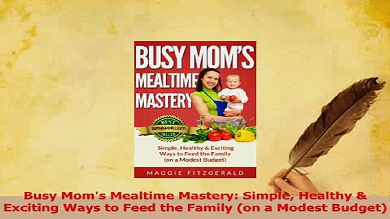 PDF  Busy Moms Mealtime Mastery Simple Healthy  Exciting Ways to Feed the Family on a Read Full Ebook