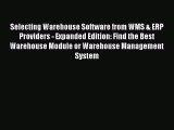 Download Selecting Warehouse Software from WMS & ERP Providers - Expanded Edition: Find the