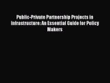 Read Public-Private Partnership Projects in Infrastructure: An Essential Guide for Policy Makers
