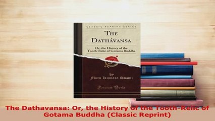 Download  The Dathavansa Or the History of the ToothRelic of Gotama Buddha Classic Reprint Free Books