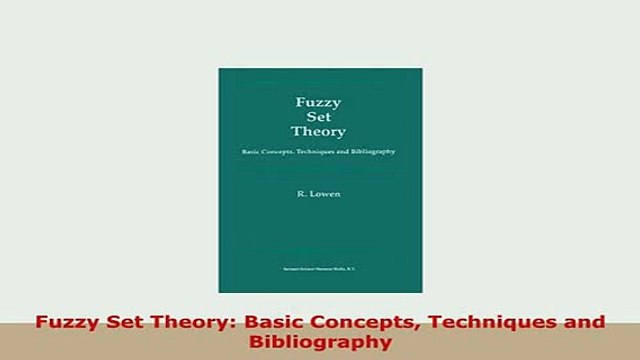 Download Fuzzy Set Theory Basic Concepts Techniques and Bibliography Download Online