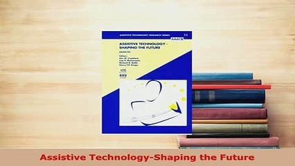 Download  Assistive TechnologyShaping the Future PDF Full Ebook