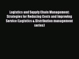 Download Logistics and Supply Chain Management: Strategies for Reducing Costs and Improving