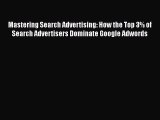 READ book Mastering Search Advertising: How the Top 3% of Search Advertisers Dominate Google