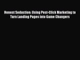 READ book Honest Seduction: Using Post-Click Marketing to Turn Landing Pages into Game Changers