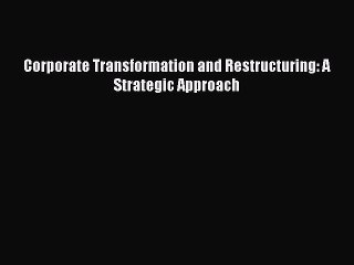 Read Corporate Transformation and Restructuring: A Strategic Approach Ebook Free