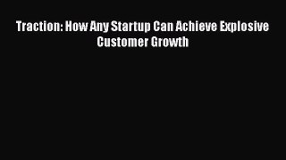 Free [PDF] Downlaod Traction: How Any Startup Can Achieve Explosive Customer Growth READ ONLINE