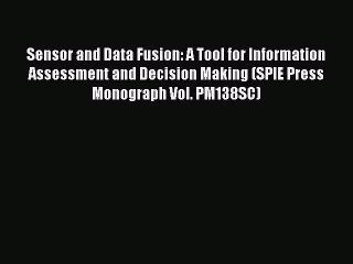Read Sensor and Data Fusion: A Tool for Information Assessment and Decision Making (SPIE Press