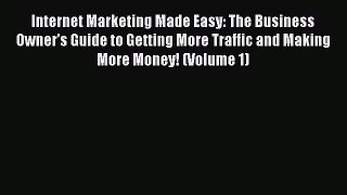 FREE PDF Internet Marketing Made Easy: The Business Owner's Guide to Getting More Traffic and