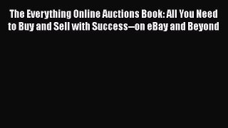 FREE DOWNLOAD The Everything Online Auctions Book: All You Need to Buy and Sell with Success--on