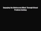 Read Engaging the Adolescent Mind: Through Visual Problem Solving Ebook Free