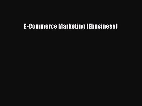 READ book E-Commerce Marketing (Ebusiness) READ ONLINE