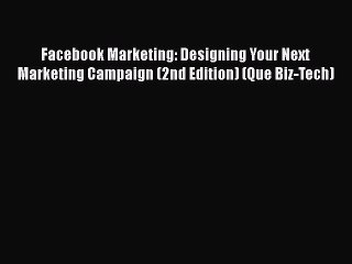 FREE PDF Facebook Marketing: Designing Your Next Marketing Campaign (2nd Edition) (Que Biz-Tech)