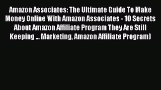 READ book Amazon Associates: The Ultimate Guide To Make Money Online With Amazon Associates