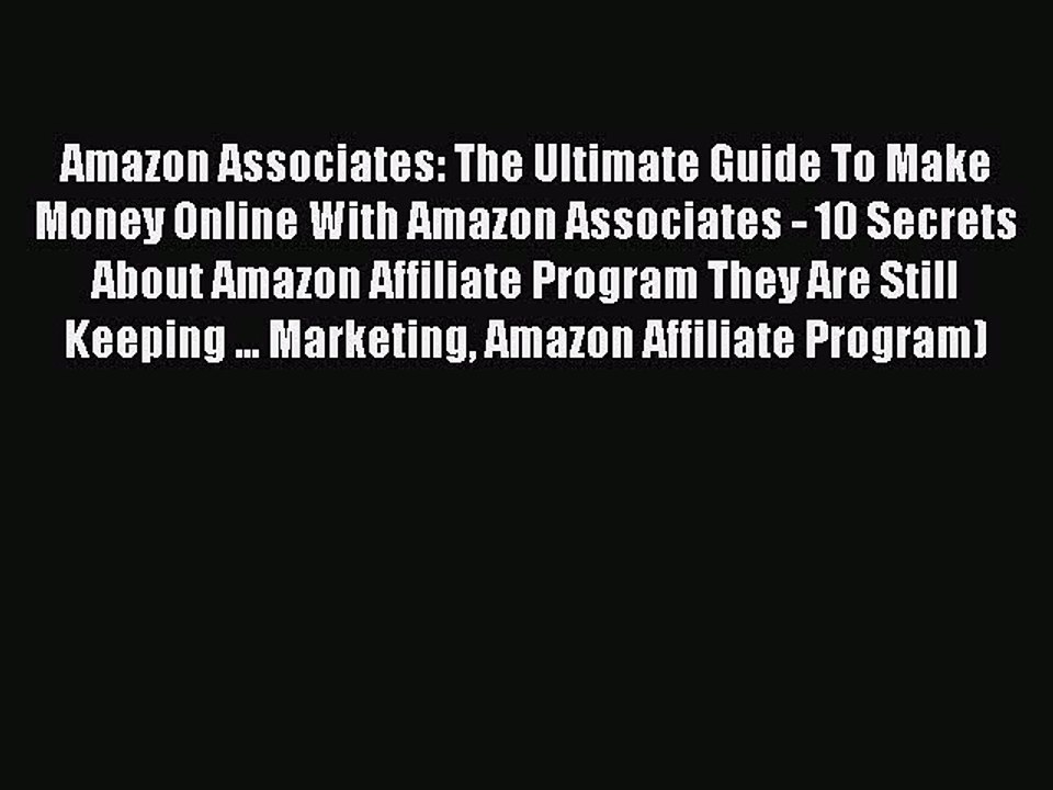 READ book Amazon Associates: The Ultimate Guide To Make Money Online With Amazon Associates
