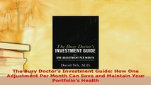 Download  The Busy Doctors Investment Guide How One Adjustment Per Month Can Save and Maintain PDF Online