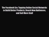 FREE PDF The Facebook Era: Tapping Online Social Networks to Build Better Products Reach New